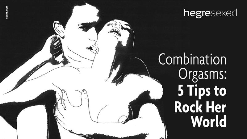 Combination Orgasms - 5 tips to rock her world.